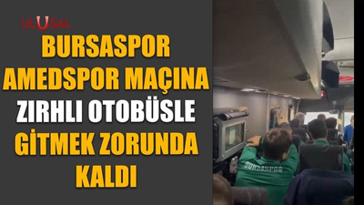 Bursaspor Amedspor maçına zırhlı otobüsle gitmek zorunda kaldı